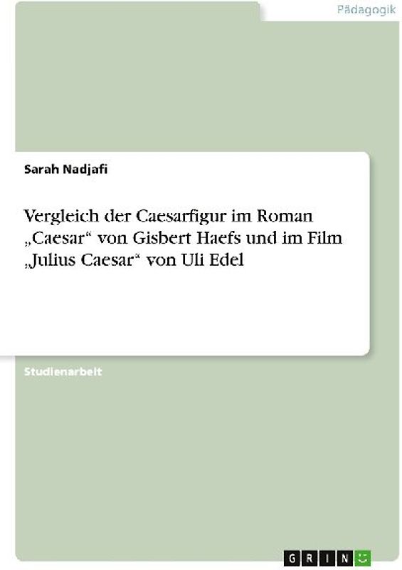 Vergleich der Caesarfigur im Roman "Caesar" von Gisbert Haefs und im  Film "Julius Caesar" von Uli Edel