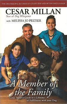 A Member of the Family: Cesar Millan's Guide to a Lifetime of Fulfillment with Your Dog