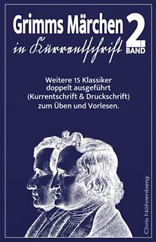 Grimms Märchen in Kurrentschrift 2: Weitere 15 Klassiker doppelt ausgeführt (Kurrentschrift und Druckschrift) zum Üben und Vorlesen.