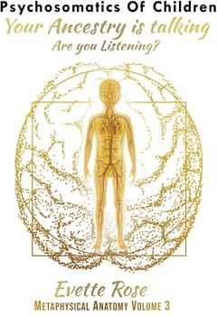 Psychosomatics of Children: Your ancestry is talking are you listening?