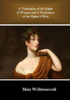 A Vindication of the Rights of Woman and A Vindication of the Rights of Men