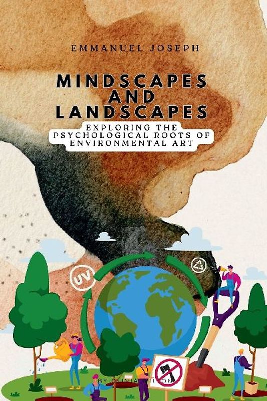 Mindscapes and Landscapes, Exploring the Psychological Roots of Environmental Art