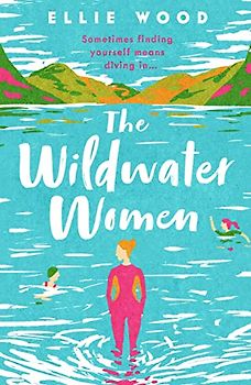 The Wildwater Women: Dive into the most heart warming and uplifting novel set in the Lake District