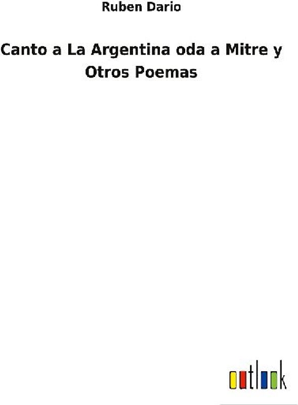 Canto a La Argentina oda a Mitre y Otros Poemas