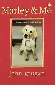 Marley & Me Illustrated Edition: Life and Love with the World's Worst Dog - John Grogan