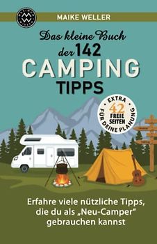 Das kleine Buch der 142 CAMPING Tipps - Erfahre viele nützliche Tipps, die Du als „Neu-Camper“ gebrauchen kannst - EXTRA: Freie Seiten für Deine Planung