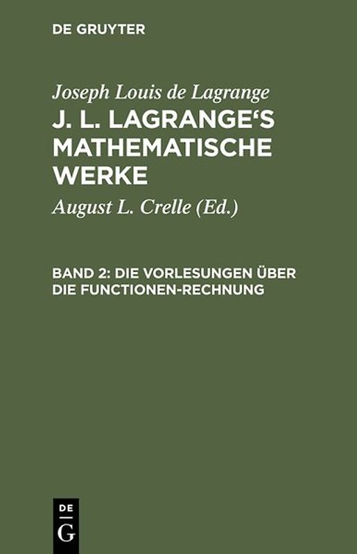 Joseph Louis de Lagrange: J. L. Lagrange’s mathematische Werke / Die Vorlesungen über die Functionen-Rechnung