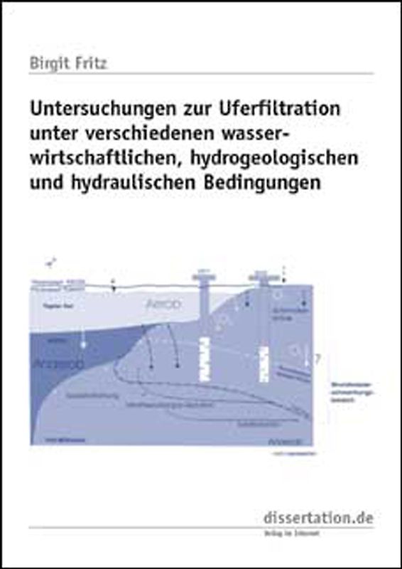 Untersuchungen zur Uferfiltration unter verschiedenen wasserwirtschaftlichen, hydrogeologischen und hydraulischen Bedingungen