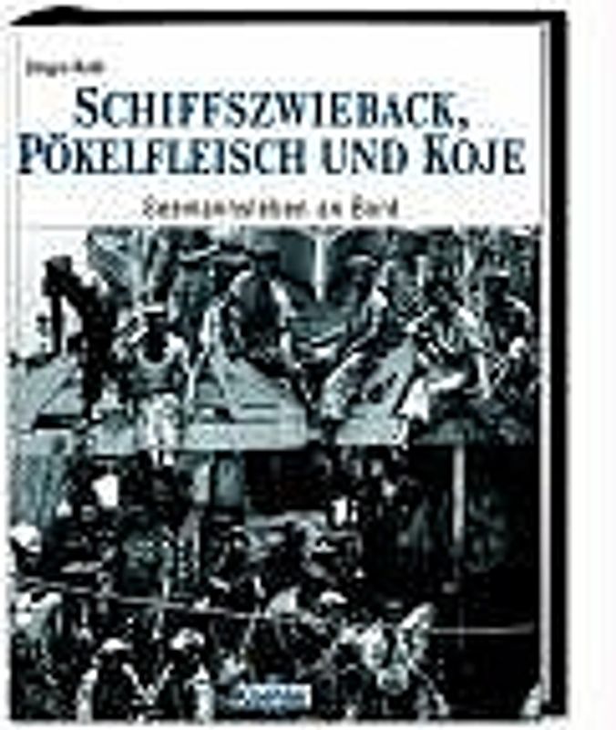 Schiffszwieback, Pökelfleisch und Koje. Seemannsleben an Bord