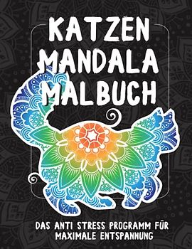 Katzen Mandala Malbuch - Das Anti Stress Programm: Maximale Entspannung mit niedlichen Katzen im Mandala Stil zum ausmalen I Kreatives Katzen ... süßen, liebevollen und schönen Katzenmotiven