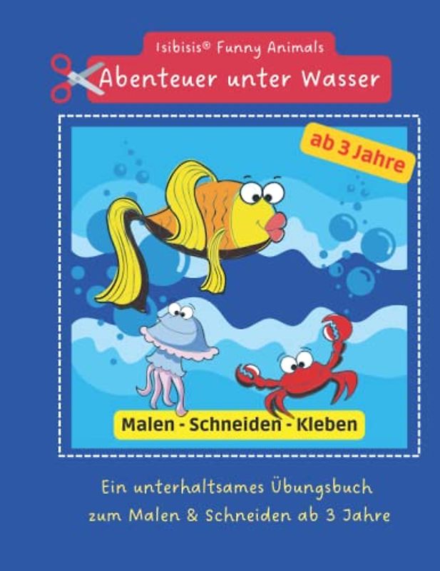 Isibisis® Funny Animals Unter Wasser: Unter Wasser - Ozeanien Malen, Schneiden, Kleben lernen ab 3