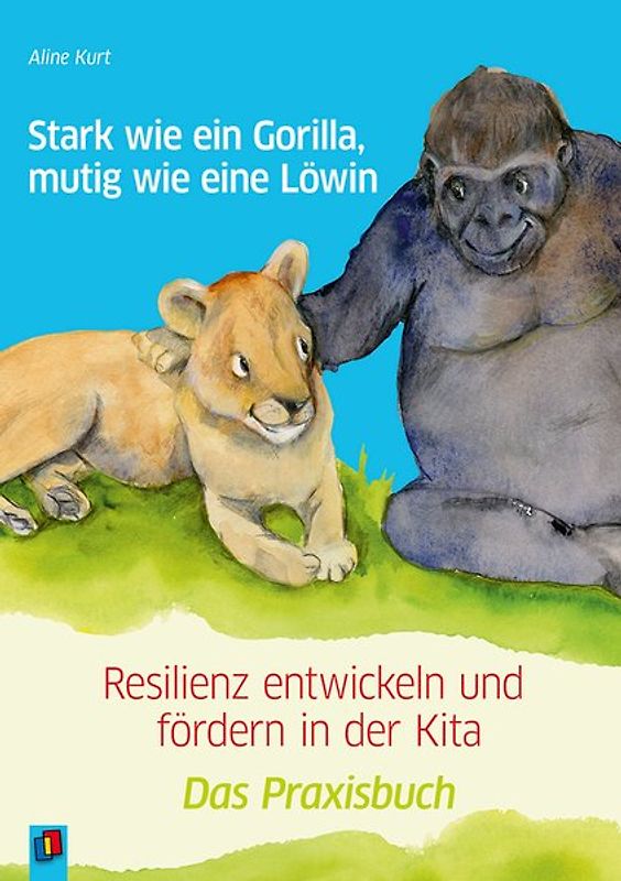 Stark wie ein Gorilla, mutig wie eine Löwin – Resilienz entwickeln und fördern in der Kita