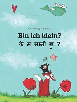 Bin ich klein? के म सानी छु ?: Zweisprachiges Bilderbuch Deutsch-Nepalesisch/Nepali (zweisprachig/bilingual)