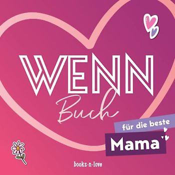 Wenn-Buch für die beste Mama: Das Geschenkbuch für die Mutter zum Selbstgestalten