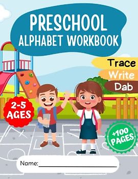 PRESCHOOL ALPHABET WORKBOOK (white and black interior): FOR KIDS AGES 2-5 (BOYS AND GIRLS)