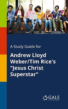 A Study Guide for Andrew Lloyd Weber/Tim Rice's "Jesus Christ Superstar"