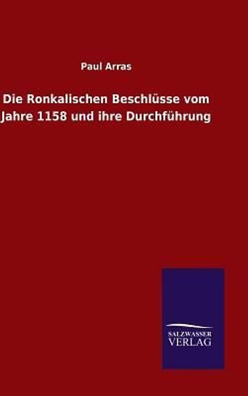Die Ronkalischen Beschlüsse vom Jahre 1158 und ihre Durchführung