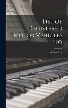 List of Registered Motor Vehicles To; 1908: Apr.-May