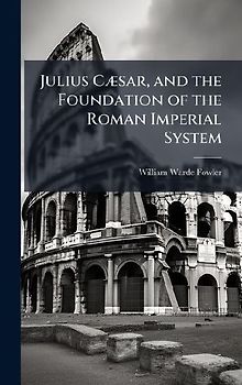Julius CÃ]sar, and the Foundation of the Roman Imperial System
