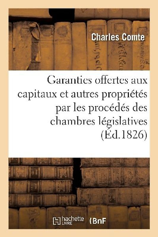 Garanties offertes aux capitaux et autres propriétés par les procédés des chambres législatives