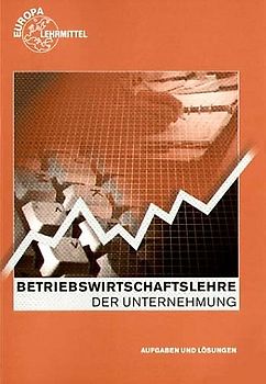 Aufgaben und Lösungen Betriebswirtschaftslehre der Unternehmung