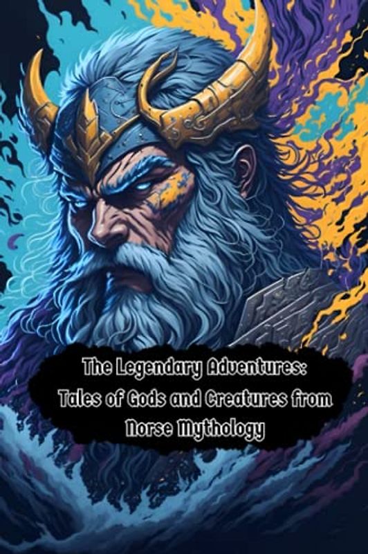 The Legendary Adventures: Tales of Gods and Creatures from Norse Mythology