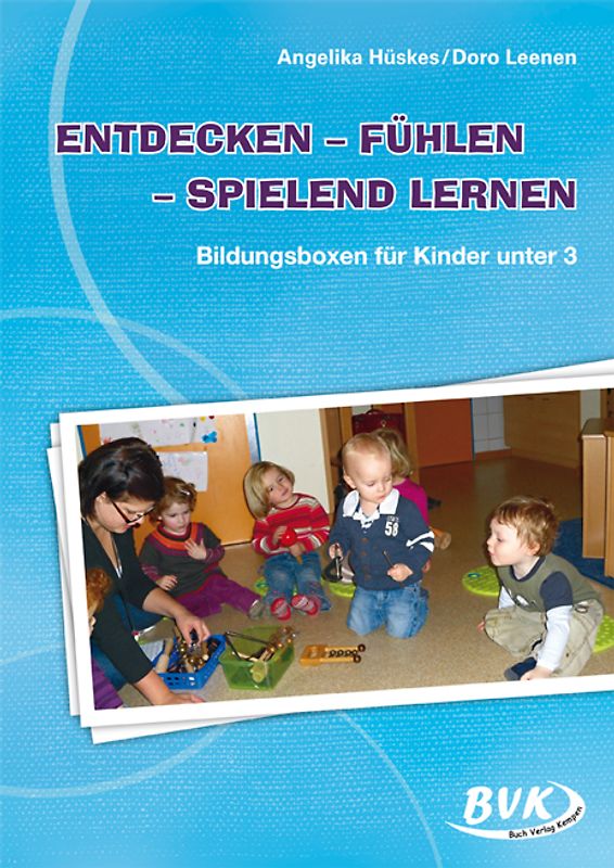 Entdecken - Fühlen - Spielend lernen. mit Kindern unter 3