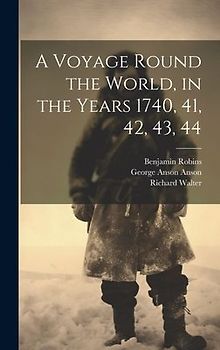 A Voyage Round the World, in the Years 1740, 41, 42, 43, 44