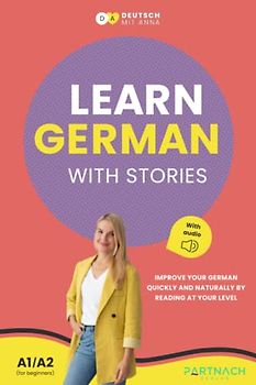 Learn German with Stories for Beginners (A1/A2): Improve your German quickly and naturally by reading at your level (with audiobook) (Deutsche Grammatik endlich verstehen, Band 3)