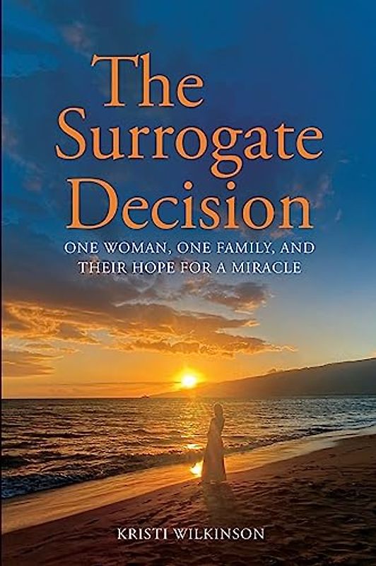 The Surrogate Decision: One Woman, One Family, and Their Hope for a Miracle