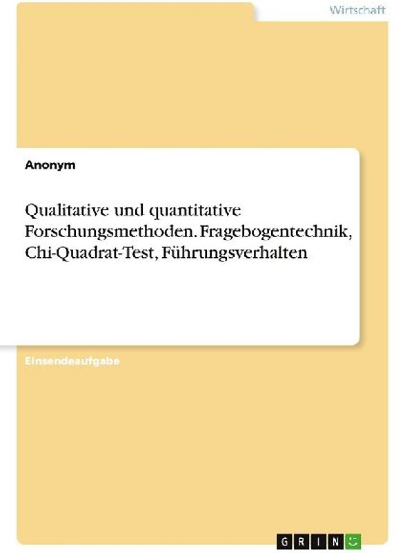 Qualitative und quantitative Forschungsmethoden. Fragebogentechnik, Chi-Quadrat-Test, Führungsverhalten