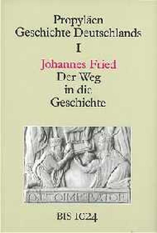 Propyläen Geschichte Deutschlands / Der Weg in die Geschichte