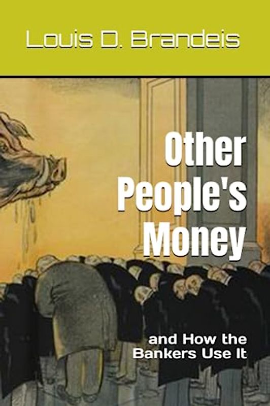 Other Peoples Money: and How the Bankers Use It