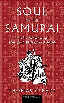Soul of the Samurai: Modern Translations of Three Classic Works of Zen and Bushido: Modern Translations of Three Classic Works of Zen & Bushido