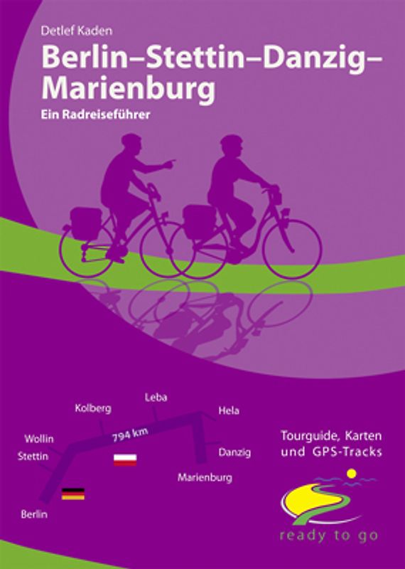 Berlin - Stettin - Danzig - Marienburg Ein Radreiseführer
