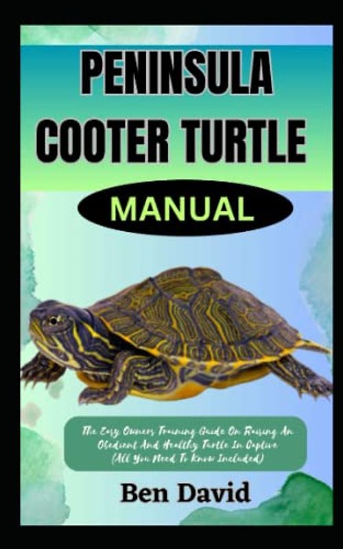 PENINSULA COOTER TURTLE MANUAL: The Easy Owners Training Guide On Raising An Obedient And Healthy Turtle In Captive (All You Need To Know Included)