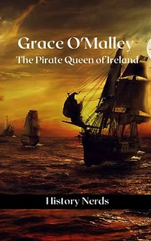 Grace O'Malley: The Pirate Queen of Ireland (Celtic Heroes and Legends)