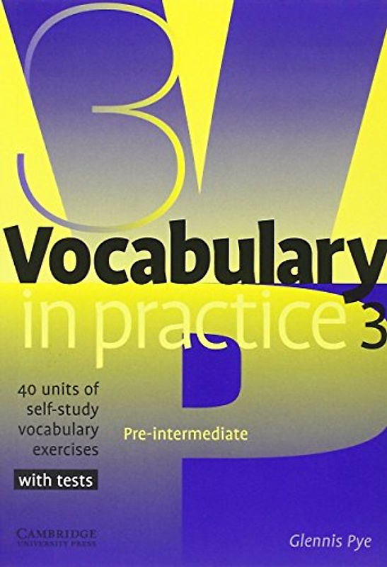Vocabulary in Practice 3: 40 Units of Self-Study Vocabulary Exercises (In Practice (Cambridge University Press)) - Glennis Pye