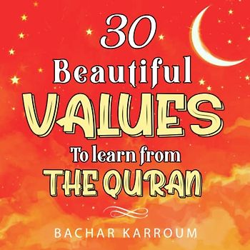 30 Beautiful Values to Learn From The Quran
