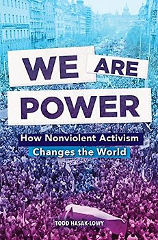 We Are Power: How Nonviolent Activism Changes the World