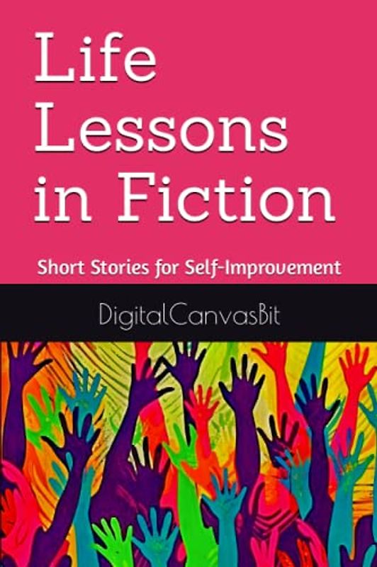 Life Lessons in Fiction: Short Stories for Self-Improvement