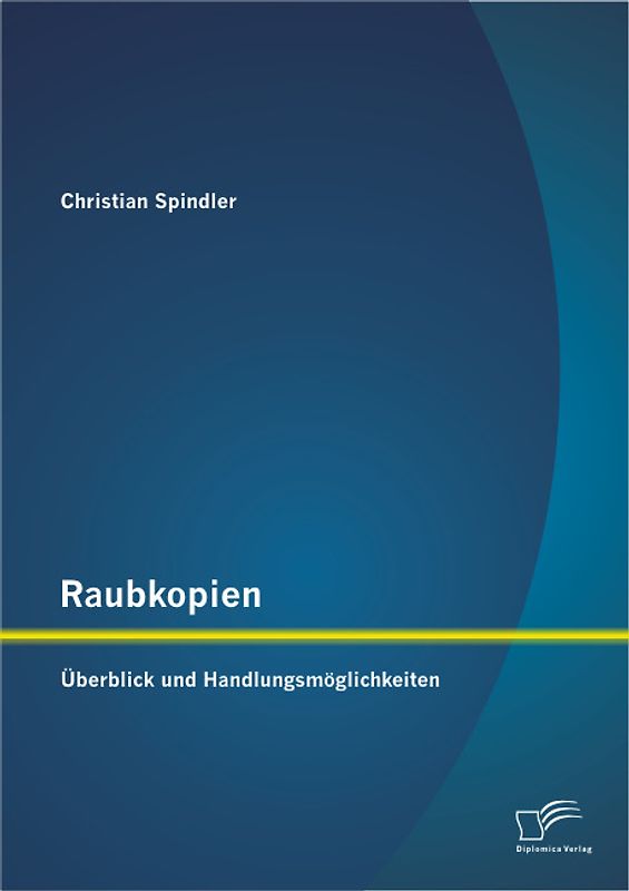 Raubkopien: Überblick und Handlungsmöglichkeiten