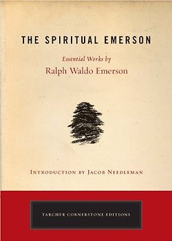 The Spiritual Emerson: Essential Works by Ralph Waldo Emerson (Tarcher Cornerstone Editions) - Ralph Waldo Emerson