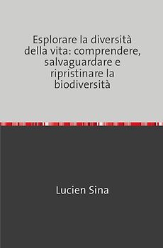 Esplorare la diversità della vita: comprendere, salvaguardare e ripristinare la biodiversità