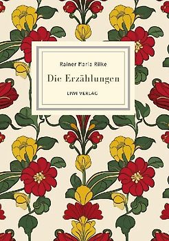 Rainer Maria Rilke: Die Erzählungen. Vollständige Neuausgabe