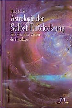 Astrologie der Selbst-Entdeckung. Eine Reise in das Zentrum des Horoskops