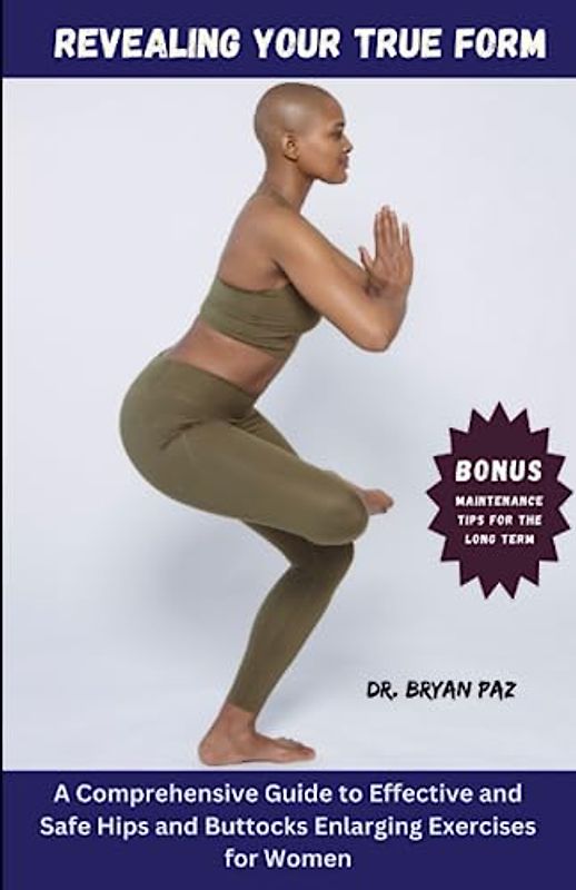 Revealing Your True Form: A Comprehensive Guide to Effective and Safe Hips and Buttocks Enlarging Exercises for Women to Enhance Muscle Tone, Strength, and Curvature