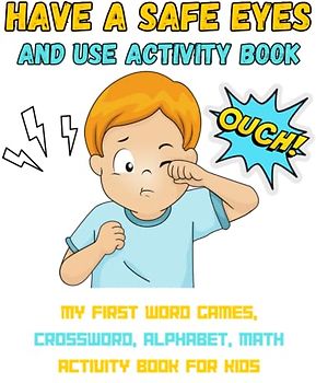 Have a safe eyes and use activity book, my first word games, crossword alphabet, math for kids Ages 4-12 : 80 pages, more than 100 Word and numbers, ... Featuring Animals, Sports, Food, and more