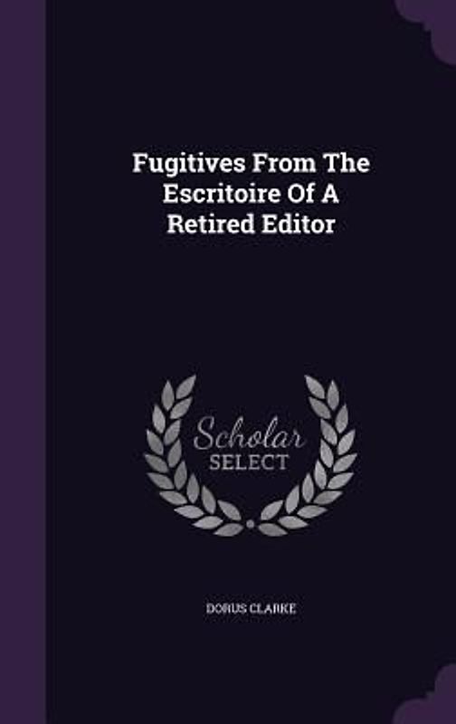 Fugitives From The Escritoire Of A Retired Editor