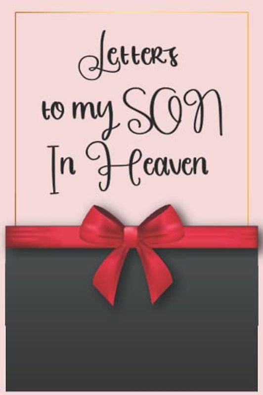 Letters to my SON In Heaven: Grief Notebook After Loss of Dear Son, Missing you Son memory diary... Death Of Son Sympathy Gift. Healing After The Loss of Your Son.